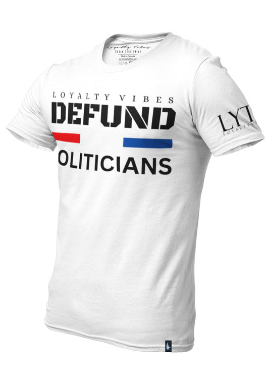 Loyalty Vibes Defund Politicians T-Shirt White - Loyalty Vibes