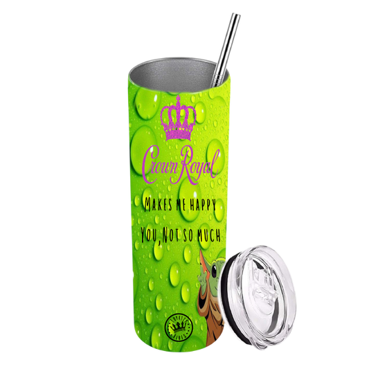 Crown Royal Makes Me Happy, You Not So Much Tumbler Green Stainless Steel 20 Oz. - Loyalty Vibes